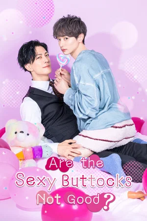 Are the Sexy Buttocks Not Good (2026) บั้นท้ายเซ็กซี่ไม่ดีเหรอครับ EP.1-10
